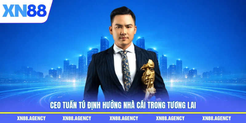 CEO Tuấn Tú định hướng nhà cái trong tương lai