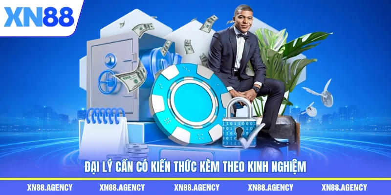 Đại lý cần có kiến thức kèm theo kinh nghiệm