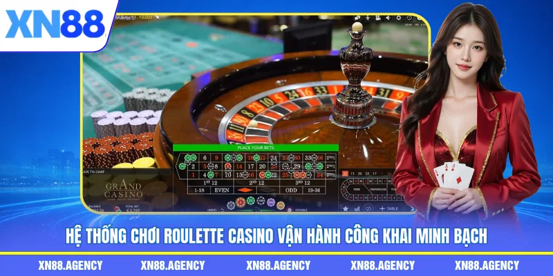 Hệ thống chơi roulette casino vận hành công khai minh bạch