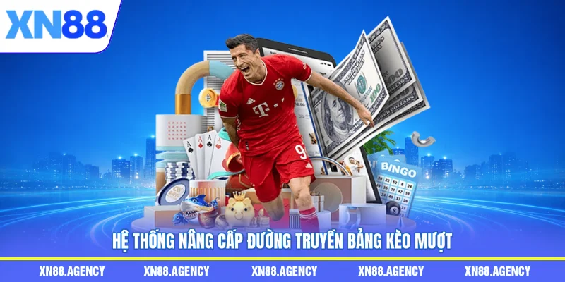 Hệ thống nâng cấp đường truyền bảng kèo mượt