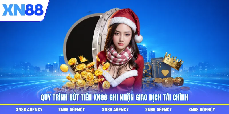 Quy trình rút tiền XN88 ghi nhận giao dịch tài chính