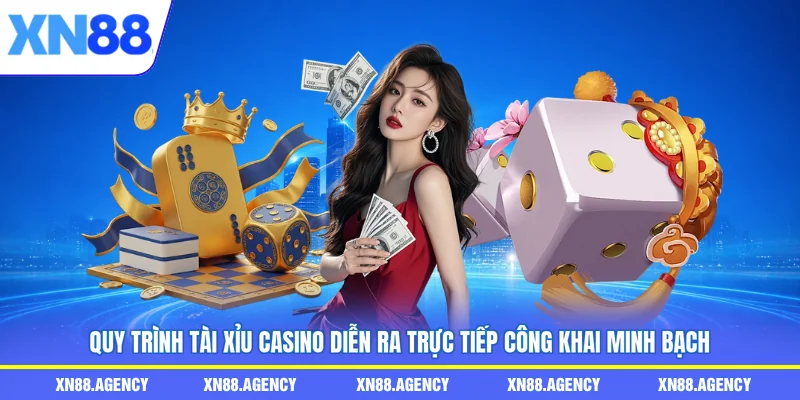 Quy trình tài xỉu casino diễn ra trực tiếp công khai minh bạch