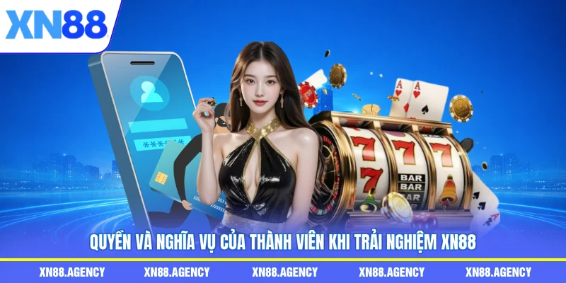 Quyền và nghĩa vụ của thành viên khi trải nghiệm XN88