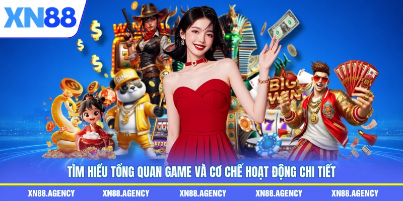 Tìm hiểu tổng quan game và cơ chế hoạt động chi tiết