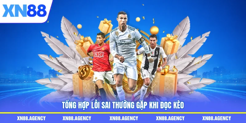 Tổng hợp lỗi sai thường gặp khi đọc kèo